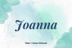 Ilustracja do artykułu "Joanna - poznaj znaczenie i pochodzenie imienia Joanna oraz sławne osoby, które je noszą" opublikowanego na portalu https://nasze-imiona.pl