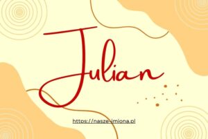 Ilustracja do artykułu "Julian - poznaj znaczenie i pochodzenie imienia Julian oraz sławne osoby, które je noszą" opublikowanego na portalu https://nasze-imiona.pl