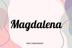 Ilustracja do artykułu "Magdalena - poznaj znaczenie i pochodzenie imienia Magdalena oraz sławne osoby, które je noszą" opublikowanego na portalu https://nasze-imiona.pl