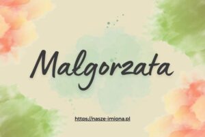 Ilustracja do artykułu "Małgorzata - poznaj znaczenie i pochodzenie imienia Małgorzata oraz sławne osoby, które je noszą" opublikowanego na portalu https://nasze-imiona.pl