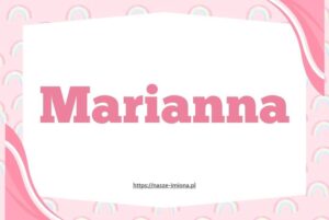 Ilusracja do artykułu "Marianna - poznaj znaczenie i pochodzenie imienia Marianna oraz sławne osoby, które je noszą" opublikowanego na portalu https://nasze-imiona.pl