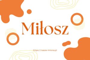 Ilustracja do artykułu "Miłosz - poznaj znaczenie i pochodzenie imienia Miłosz oraz sławne osoby, które je noszą" opublikowanego na portalu https://nasze-imiona.pl