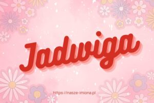 Ilustracja artykułu:"Jadwiga - poznaj znaczenie i pochodzenie imienia Jadwiga oraz sławne osoby, które je noszą", opublikowana na portalu https://nasze-imiona.pl