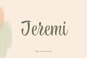 Ilustracja artykułu:"Jeremi - poznaj znaczenie i pochodzenie imienia Jeremi oraz sławne osoby, które je noszą", opublikowana na portalu https://nasze-imiona.pl