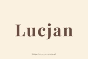 Ilustracja artykułu:"Lucjan - poznaj znaczenie i pochodzenie imienia Lucjan oraz sławne osoby, które je noszą", opublikowana na portalu https://nasze-imiona.pl