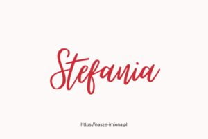 lIustracja do artykułu "Znaczenie, pochodzenie, osobowość i znane osoby o imieniu Stefania" opublikowanego na portalu https://nasze-imiona.pl